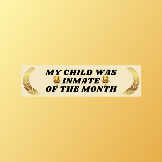 My Child Was Inmate of The Month Bumper Sticker