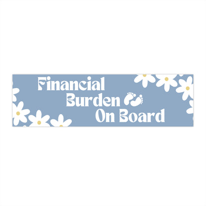 Financial Burden On Board Bumper Sticker